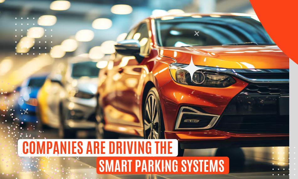 Which Companies Are Driving the Smart Parking Systems Market?