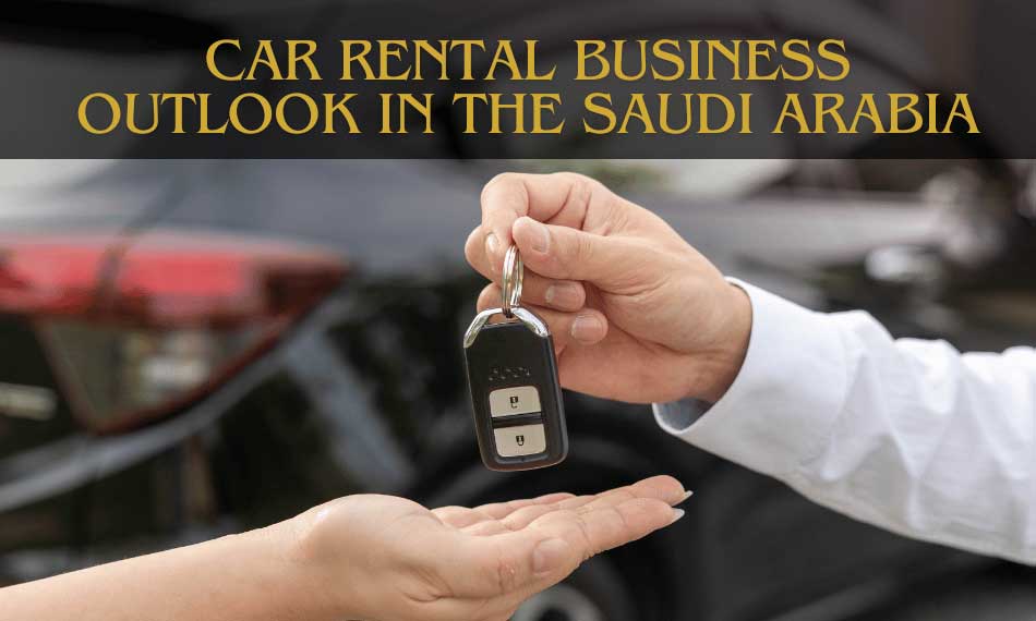 What All Goes into Starting a Car Rental Business in Saudi Arabia?